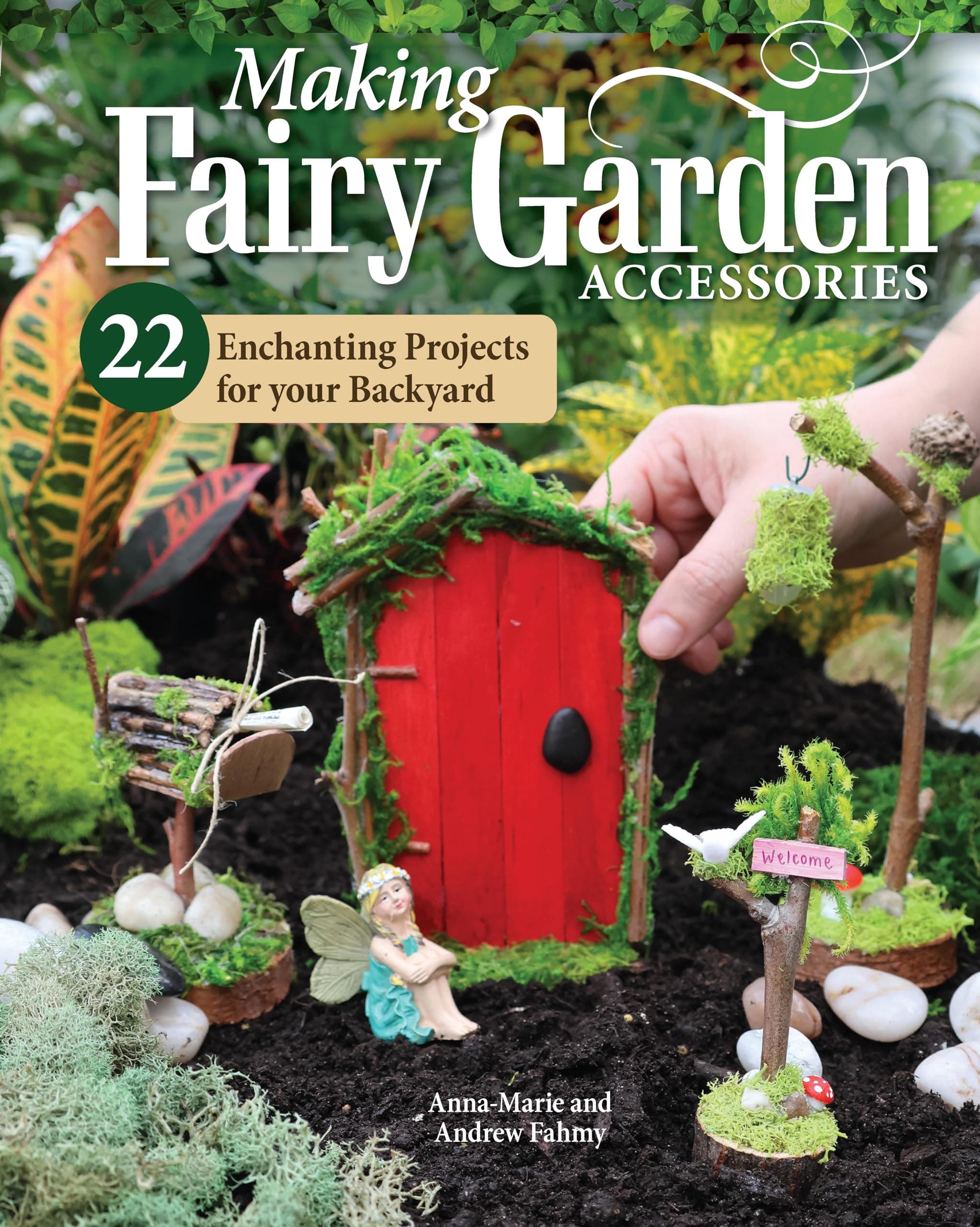 Making Fairy Garden Accessories: 22 Enchanting Projects for Your Backyard