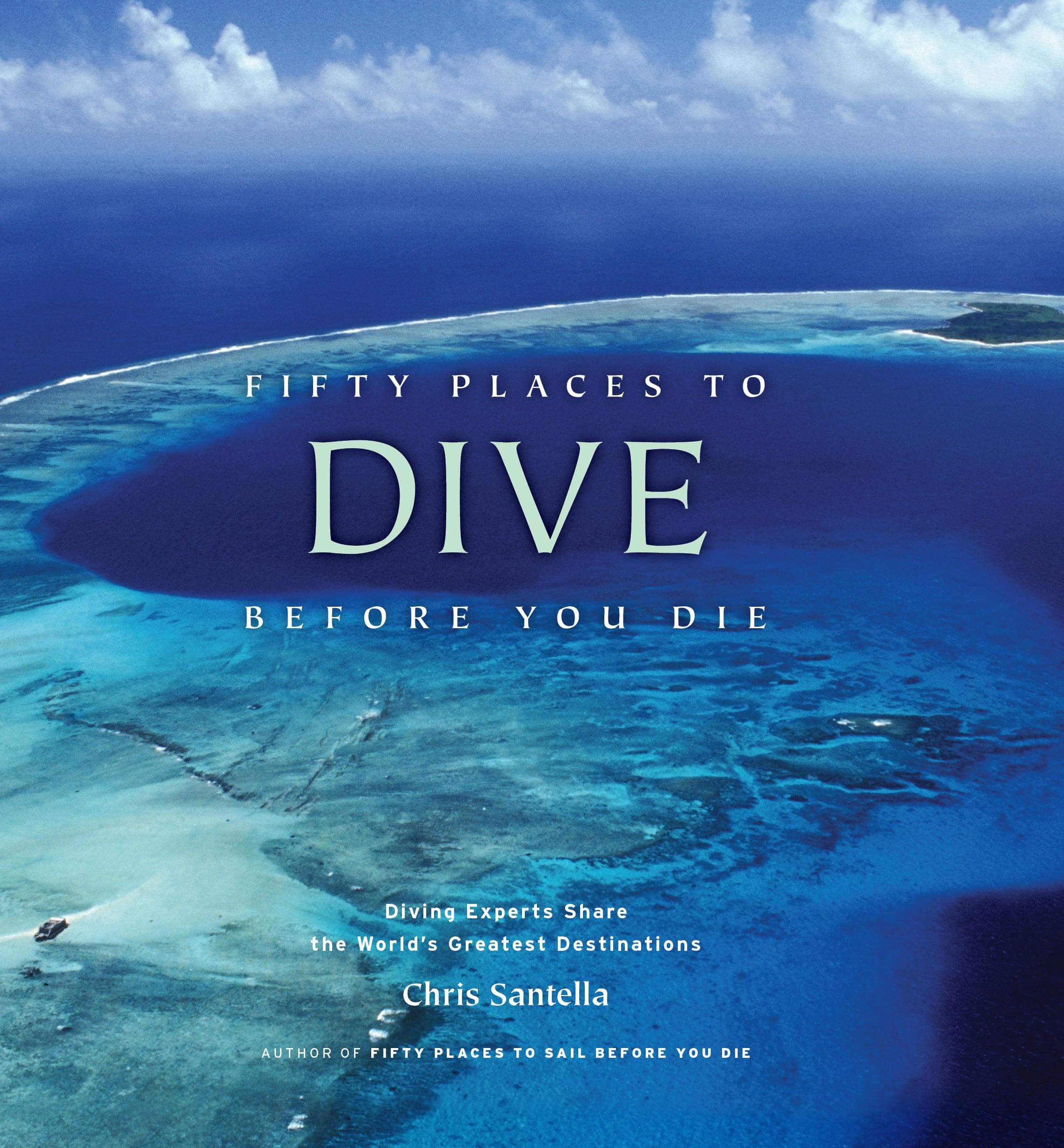 Fifty Places to Dive Before You Die: Diving Experts Share the World's Greatest Destinations Hardcover – October 1, 2008
