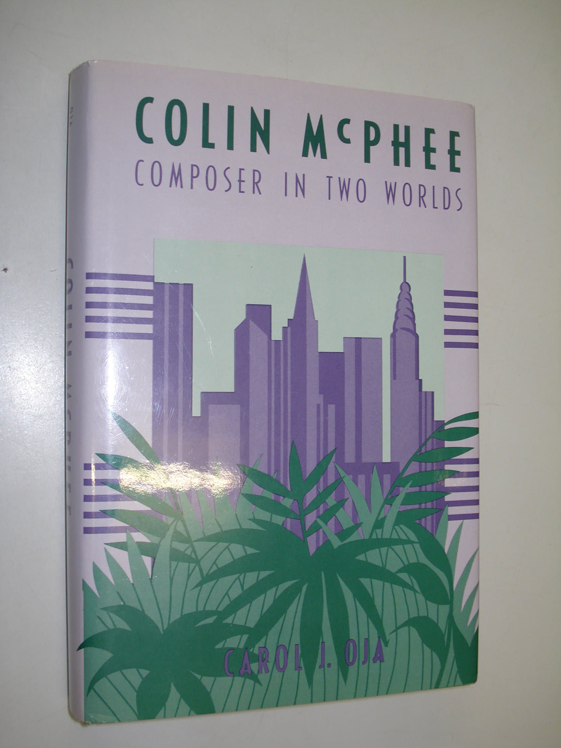 Colin McPhee: Composer in Two Worlds (Smithsonian Studies of American Musicians Series)