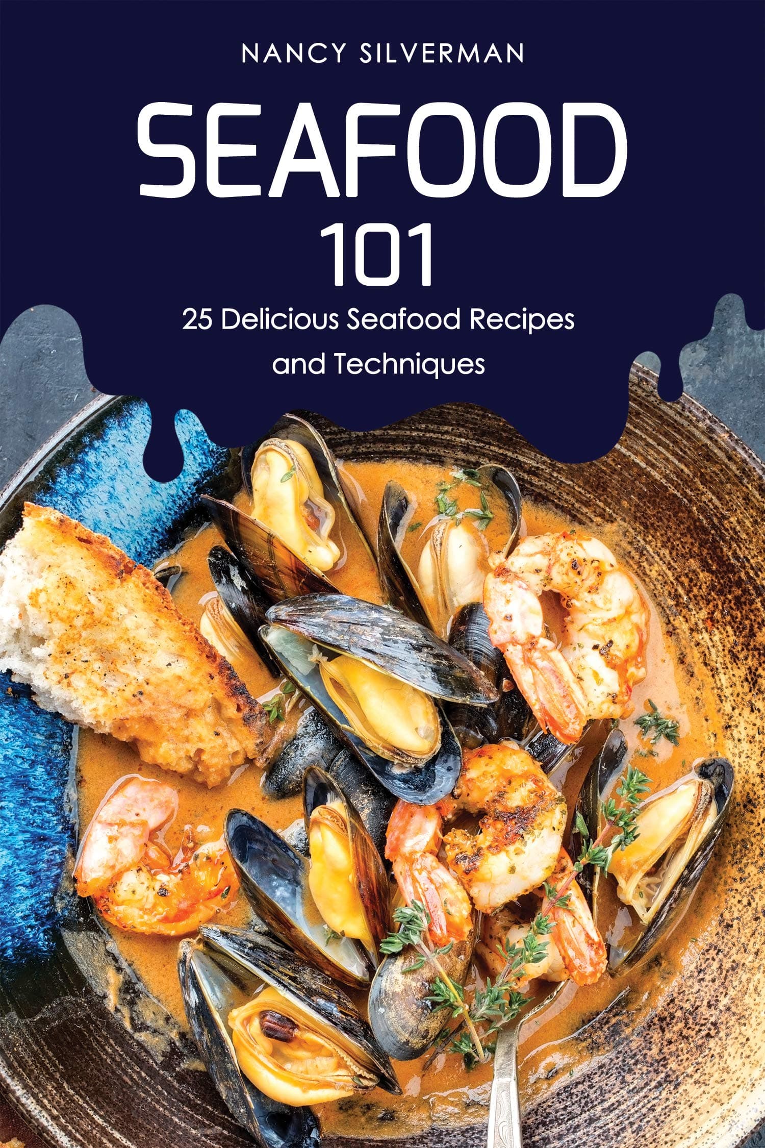 Seafood 101: 25 Delicious Seafood Recipes and Techniques