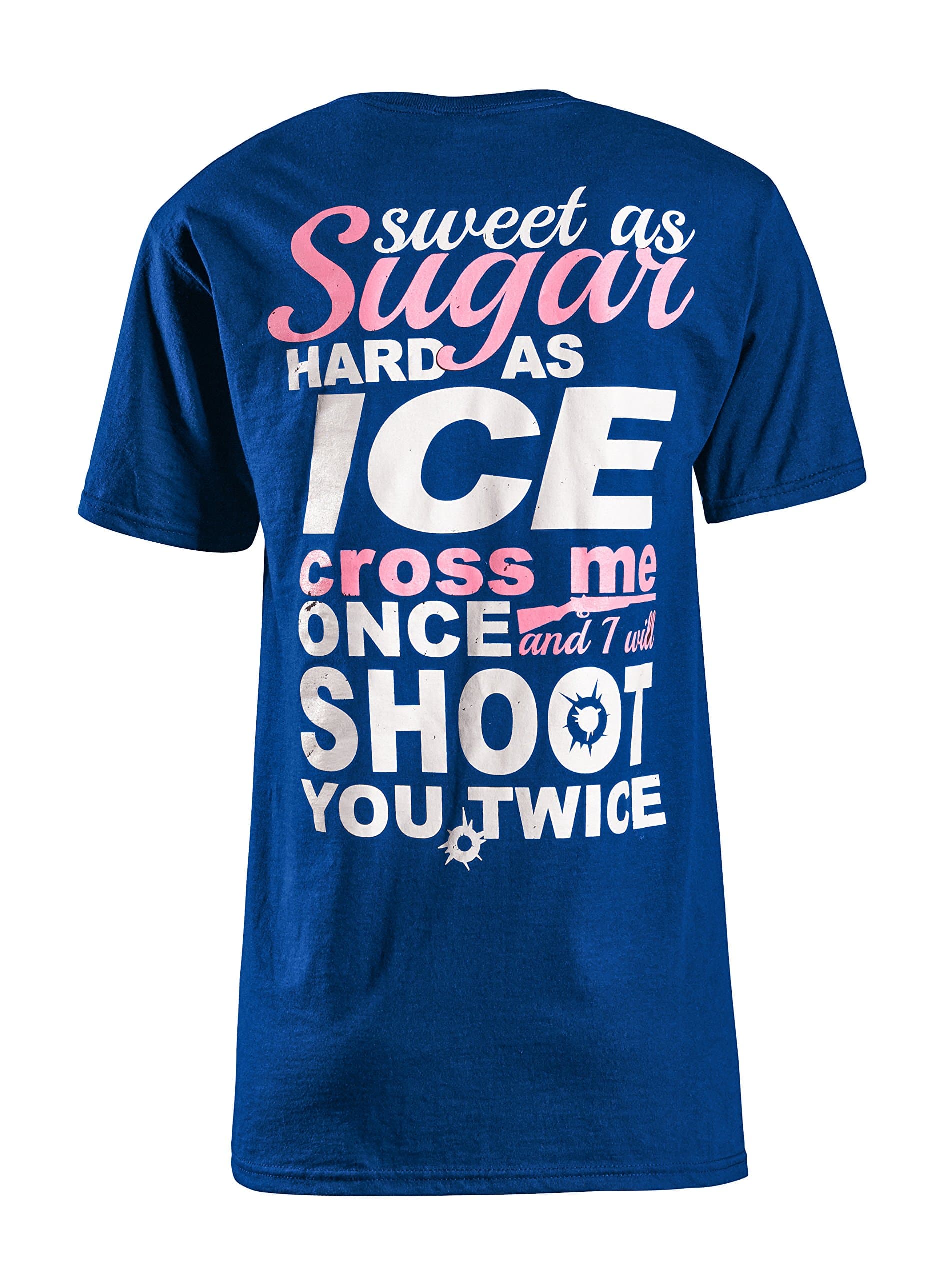 Cute n' Country Shirt: Sweet As Sugar Hard As Ice Cross Me Once Shoot You Twice