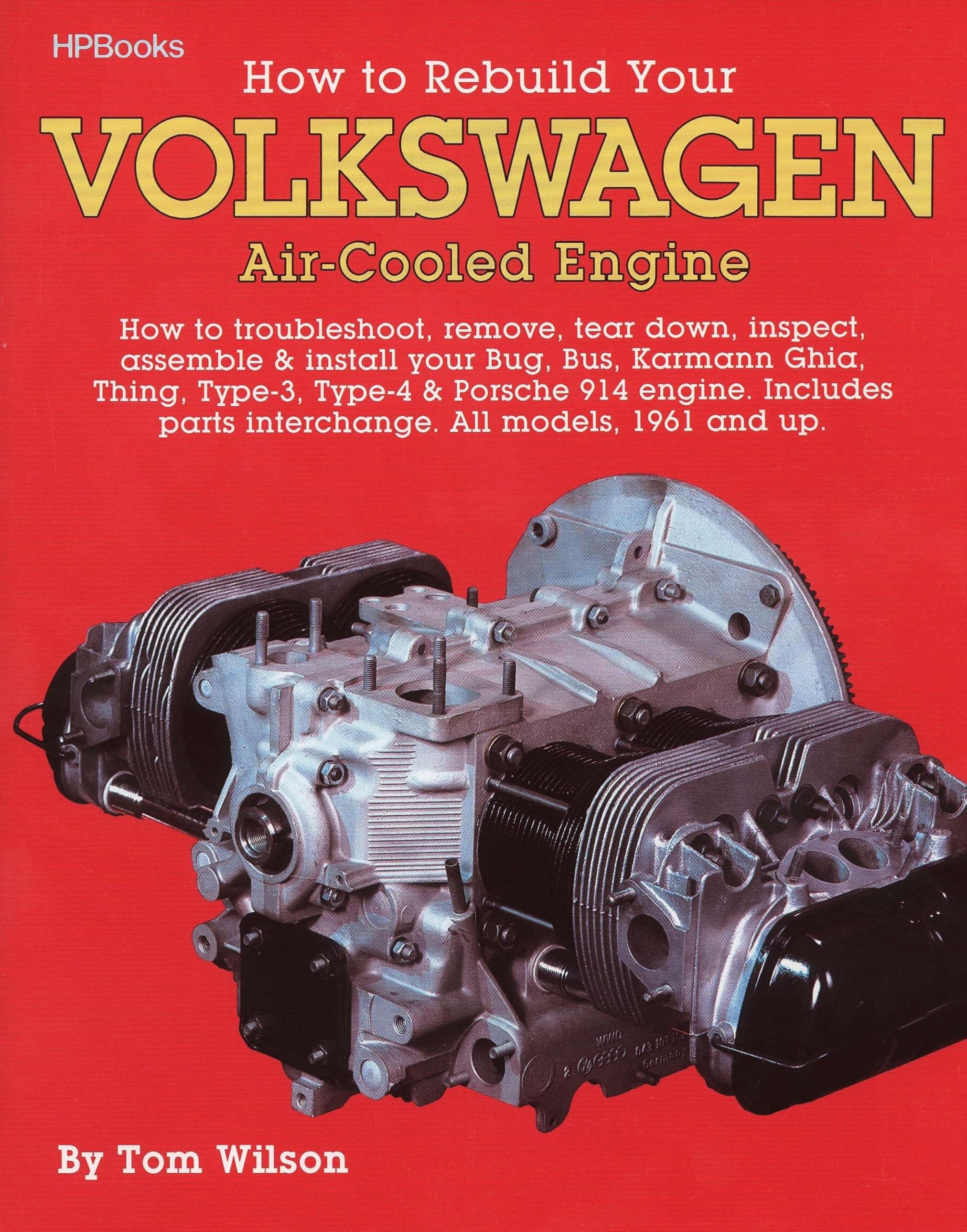 Rebuild Aircooled VW Engines HP255: How to Troubleshoot, Remove, Tear Down, Inspect, Assemble & Install Your Bug, Bus, Karmann Ghia, Thing, Type-3, Type-4 & Porsche 914 Engine