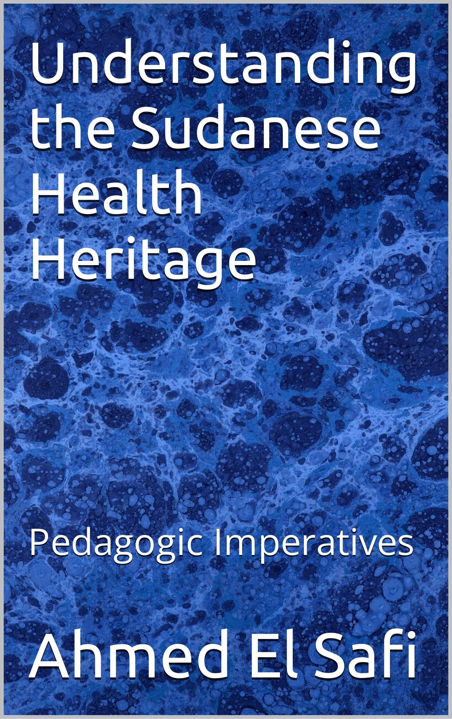 Understanding the Sudanese Health Heritage: Pedagogic Imperatives (Al-Hakeem Theory for Culutrally Competent Professionals)