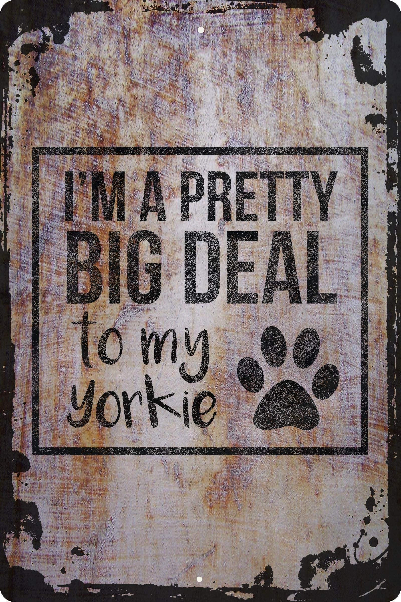 I'm a pretty big deal to my yorkie paw printfunny pet love Beige Wall Art Decor Funny Gift 12 x 18 Inch