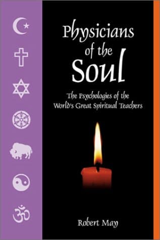Physicians of the Soul: The Psychologies of the World's Great Spiritual Teachers