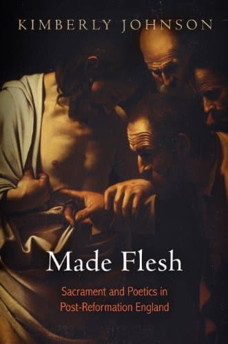Made Flesh: Sacrament and Poetics in Post-Reformation England Hardcover – March 5, 2014