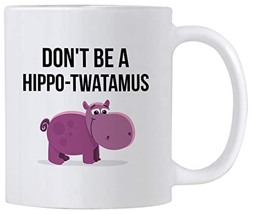 Casitika Hippotwatamus Mug. Dont Be a Hippo Twatamus. 11 oz Ceramic Coffee Mug. Funny Gag Gift for Friends or Coworker.