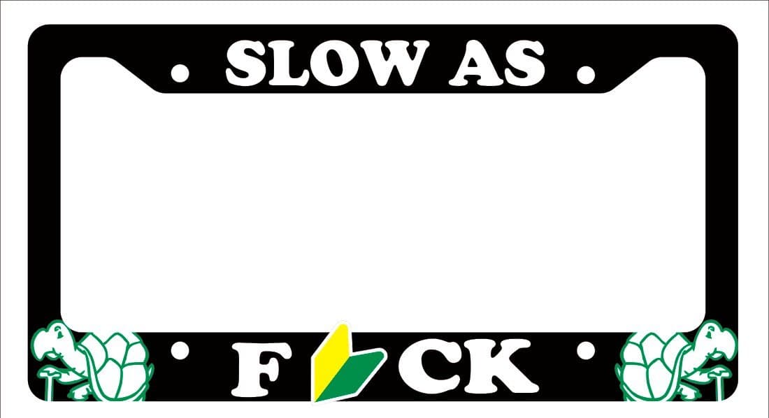 Slow As F*ck Funny Car License Plate Frame JDM Stance illest