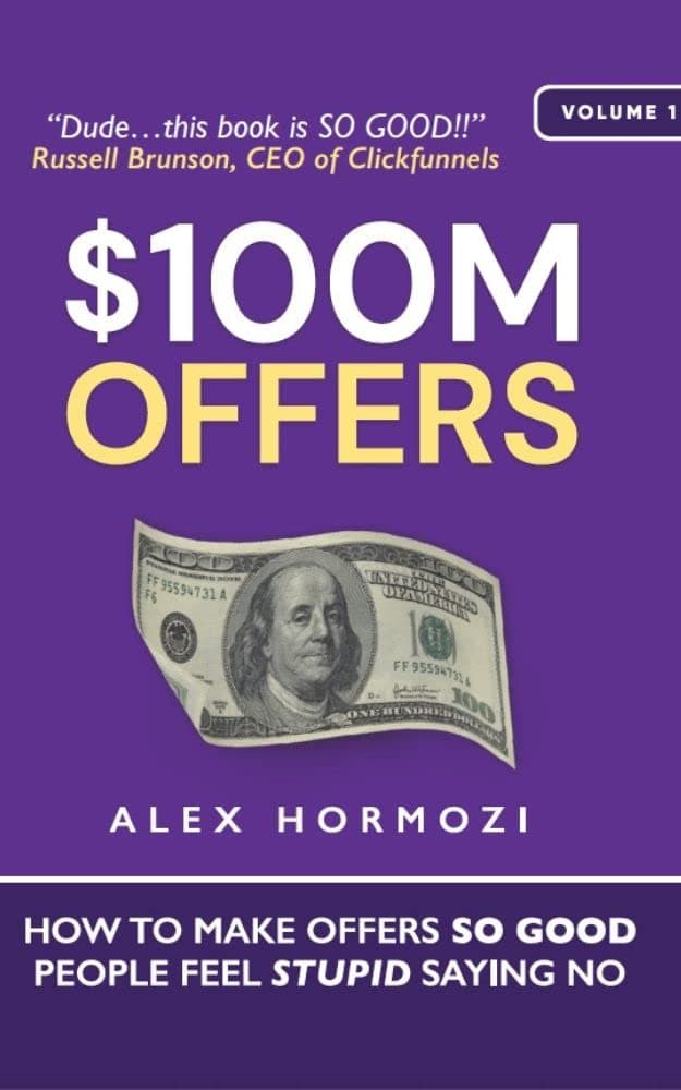- $100M Offers: How To Make Offers So Good People Feel Stupid Saying No (Acquisition.com $100M Series)