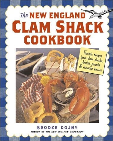 The New England Clam Shack Cookbook: Favorite Recipes from Clam Shacks, Lobster Pounds & Chowder Houses