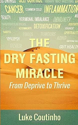 The Dry Fasting Miracle: From Deprive to Thrive Paperback – August 21, 2018