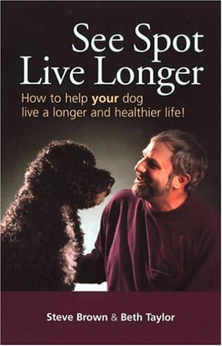 See Spot Live Longer How to Help Your Dog Live a Longer and Healthier Life