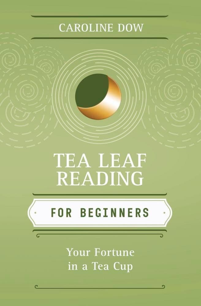 Tea Leaf Reading for Beginners: Your Fortune in a Tea Cup (Llewellyn's For Beginners, 29)