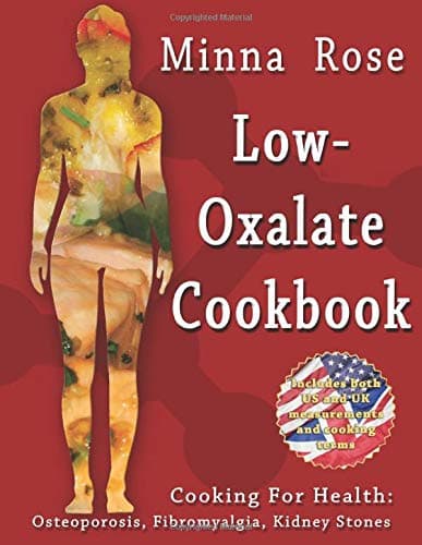 Low-Oxalate Cookbook: Osteoporosis, Fibromyalgia, Kidney Stones (Cooking for Health)