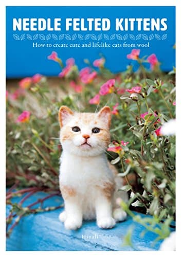 Needle Felted Kittens: How to Create Cute and Lifelike Cats from Wool (NIPPAN IPS)