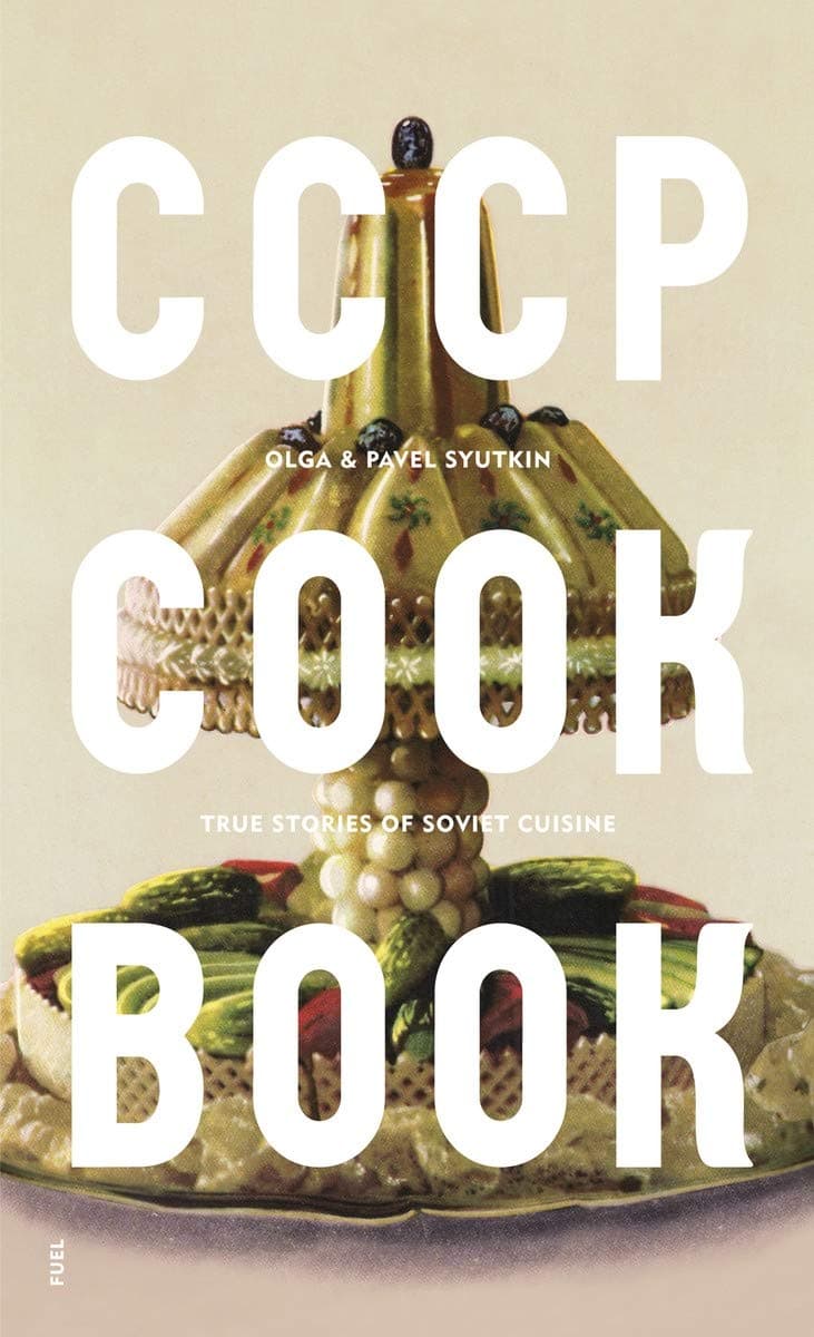 CCCP Cook Book: True Stories of Soviet Cuisine Hardcover – Illustrated, 21 Sept. 2015
