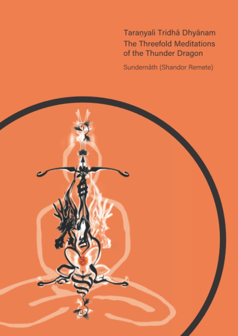 Taraṇyali Tridhā Dhyānam: The Threefold Meditations of the Thunder Dragon Paperback – December 13, 2022