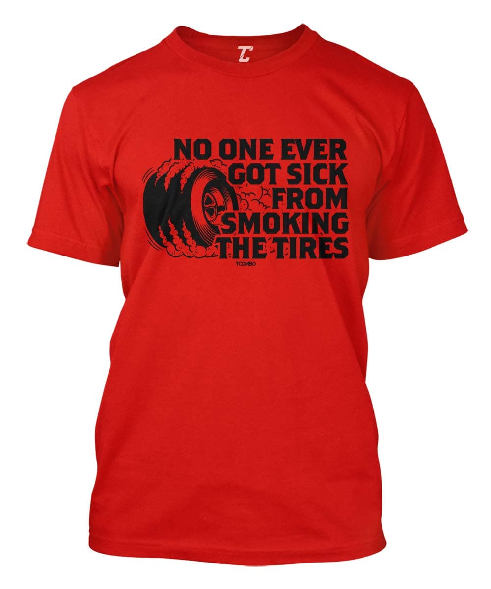 No One Ever Got Sick from Smoking The Tires Men's T-Shirt
