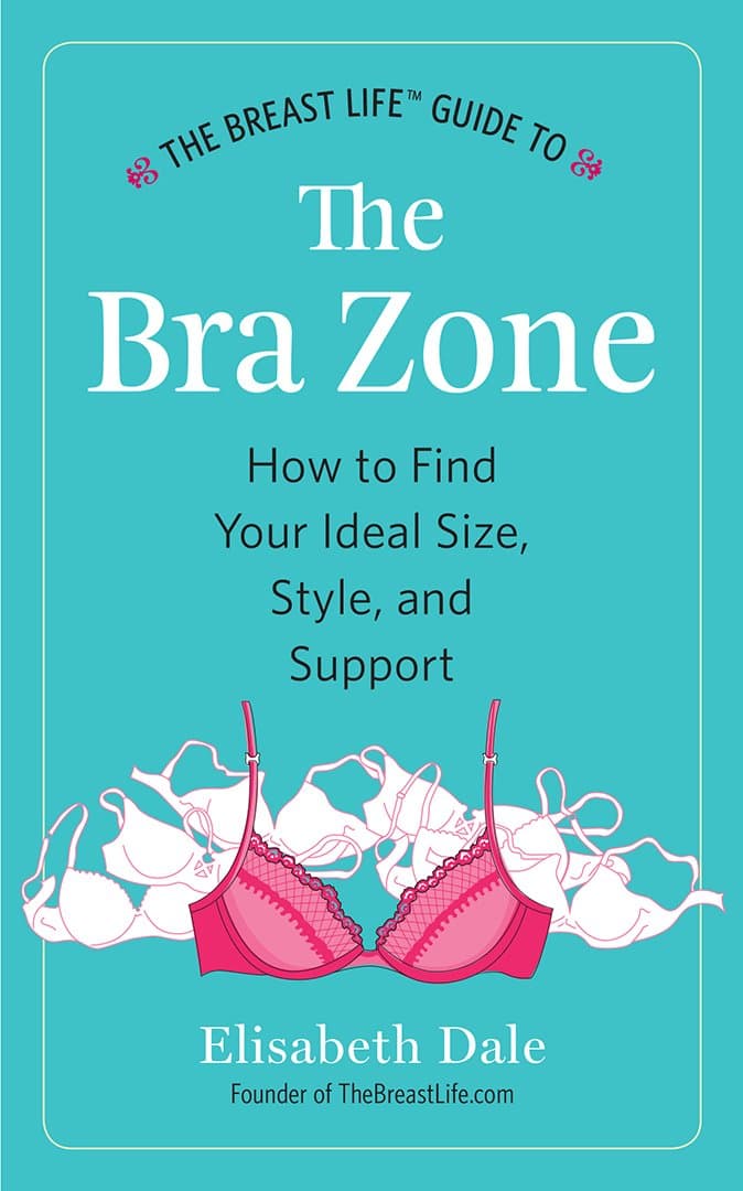 The Breast Life™ Guide to The Bra Zone: How to Find Your Ideal Size, Style, and Support