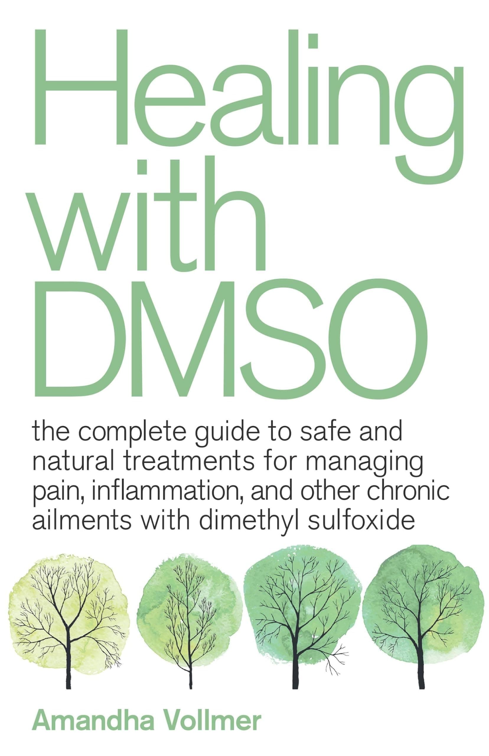 Healing with DMSO: The Complete Guide to Safe and Natural Treatments for Mana...
