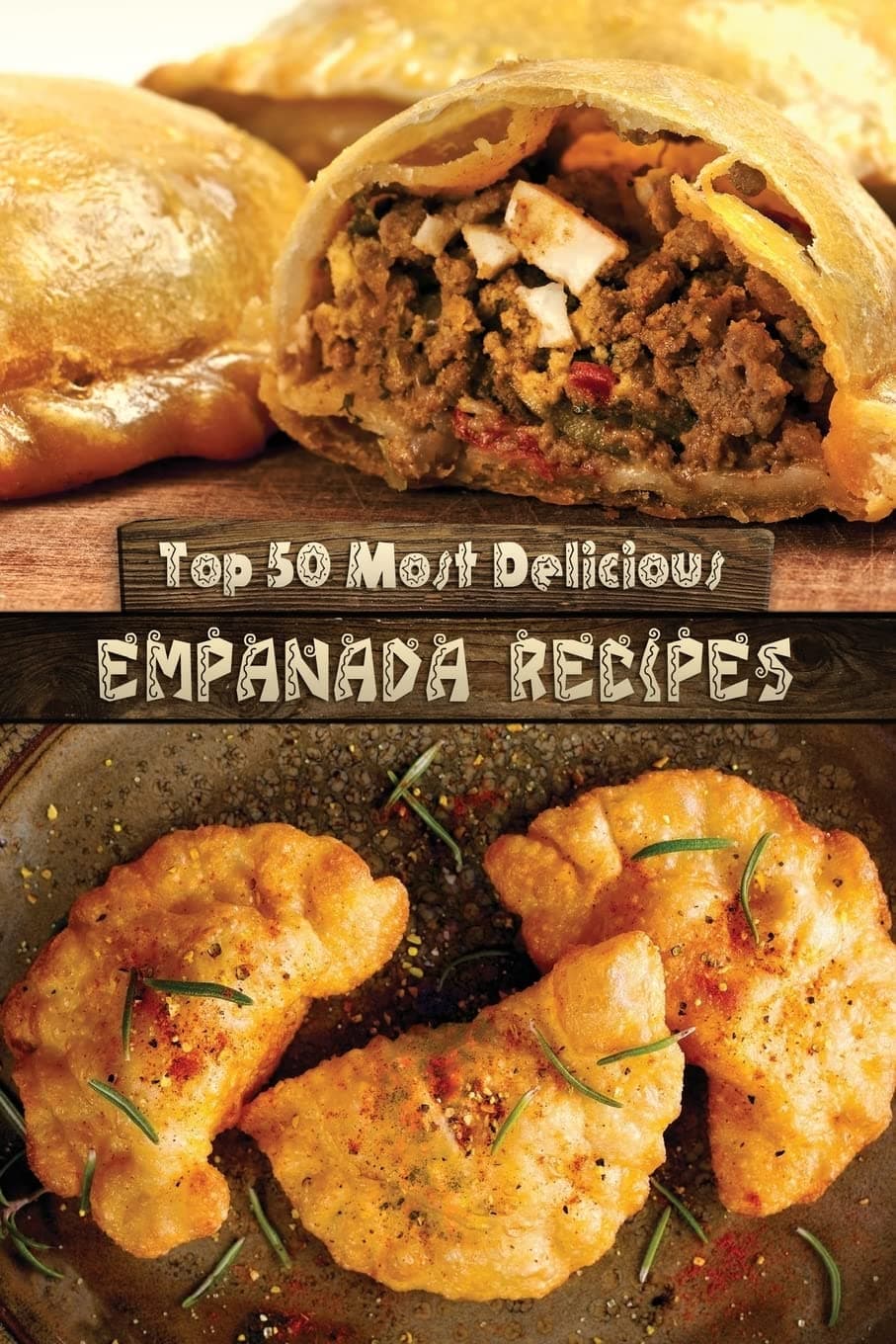 Top 50 Most Delicious Empanada Recipes (Recipe Top 50's)