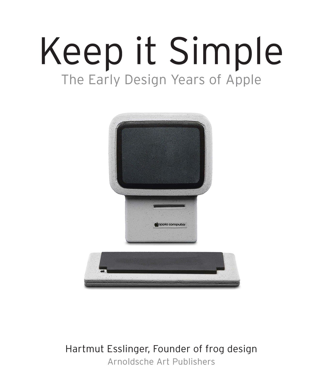Keep It Simple: The Early Design Years of Apple