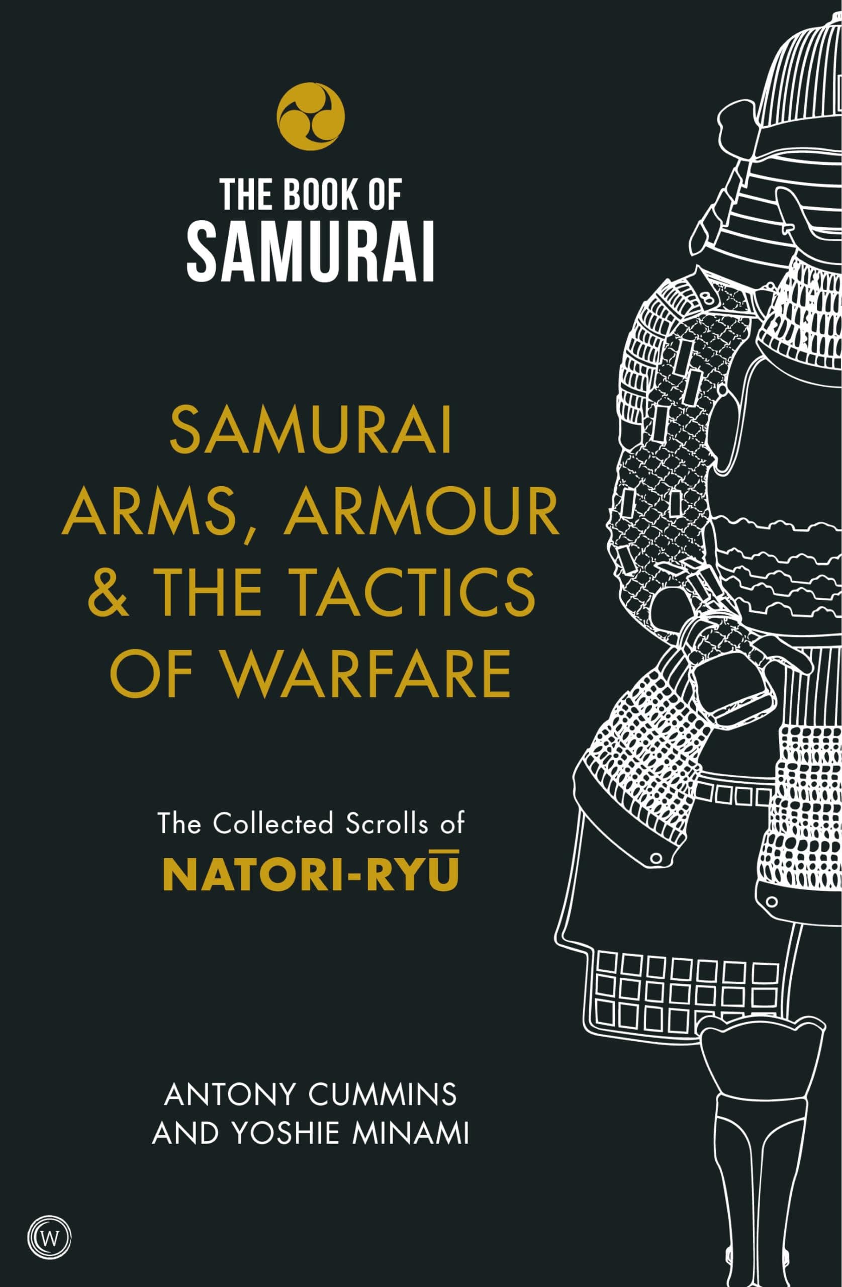 Samurai Arms, Armour & the Tactics of Warfare (The Book of Samurai Series): The Collected Scrolls of Natori-Ryū