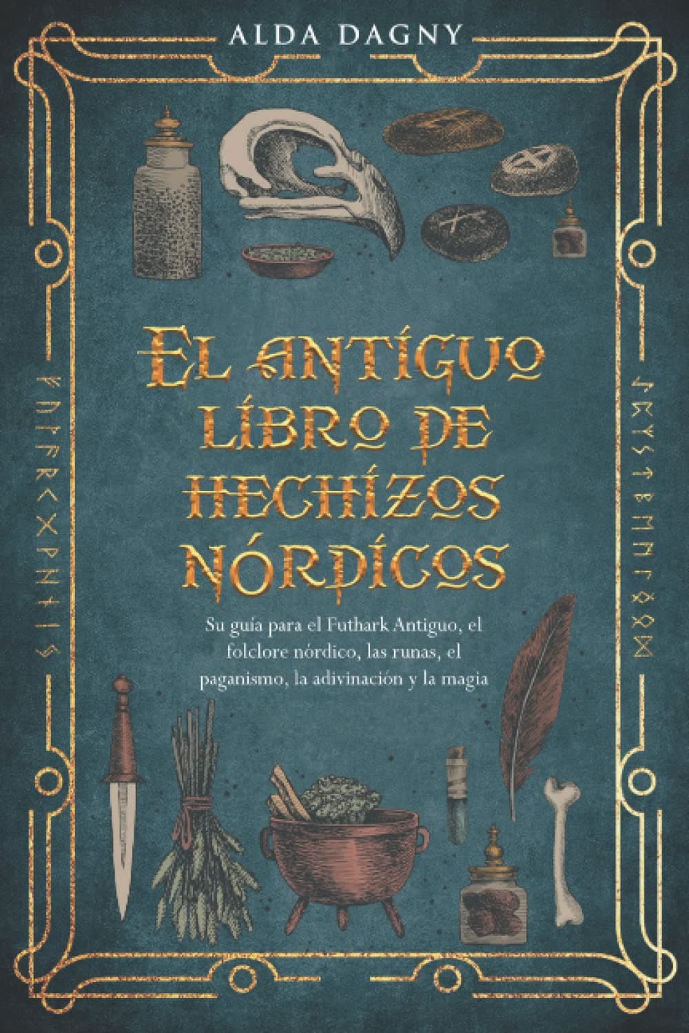 El antiguo libro de hechizos nórdicos: Su guía para el Futhark Antiguo, el folclore nórdico, las runas, el paganismo, la adivinación y la magia Paperback – 7 Nov. 2022