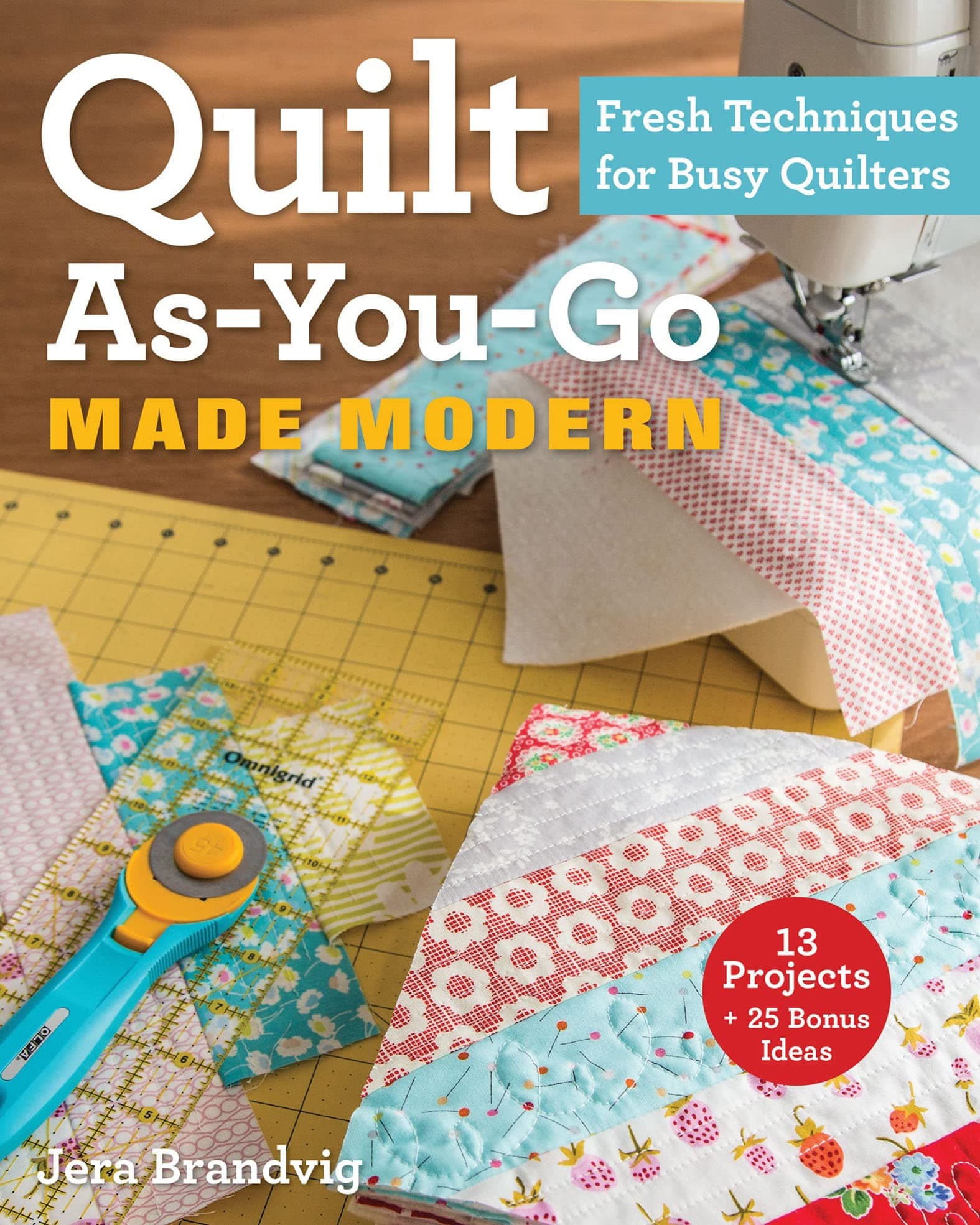 Quilt As-You-Go Made Modern: Fresh Techniques for Busy Quilters Kindle Edition