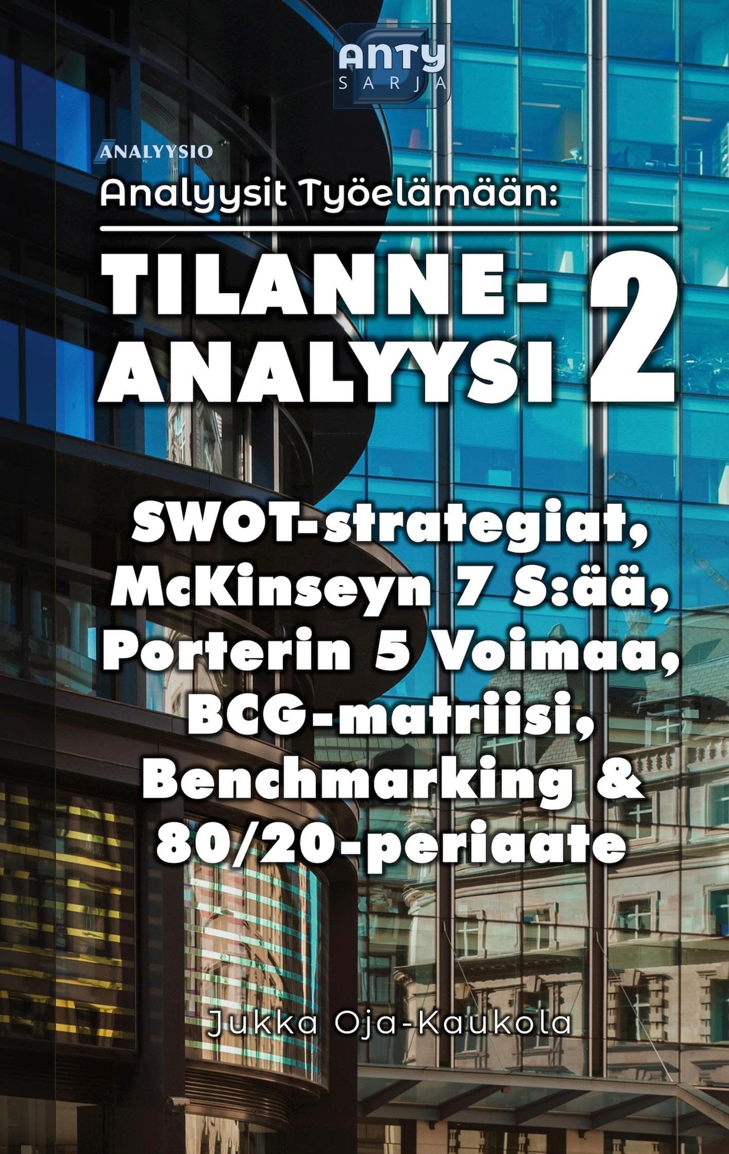 Tilanneanalyysi 2: SWOT-strategiat, McKinseyn 7 S:ää, Porterin 5 Voimaa, BCG-matriisi, Benchmarking & 80/20-periaate Paperback – 10 Mar. 2025